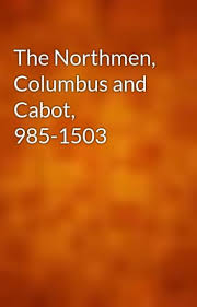 The Northmen, Columbus and Cabot, 985-1503